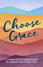 Choose Grace: A Journal for Not Being so Hard on Yourself (And Others, Too!) - Retail Maharaj