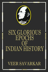 Six Glorious Epochs of Indian History (Golden Collector's Edition With Savarkar Bookmark) - Retail Maharaj