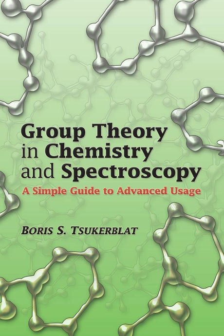 Group Theory in Chemistry and Spectroscopy: A Simple Guide to Advanced Usage (Dover Books on Chemistry) - Retail Maharaj
