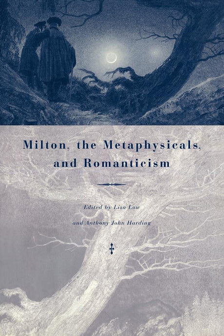 Milton, the Metaphysicals, and Romanticism - Retail Maharaj