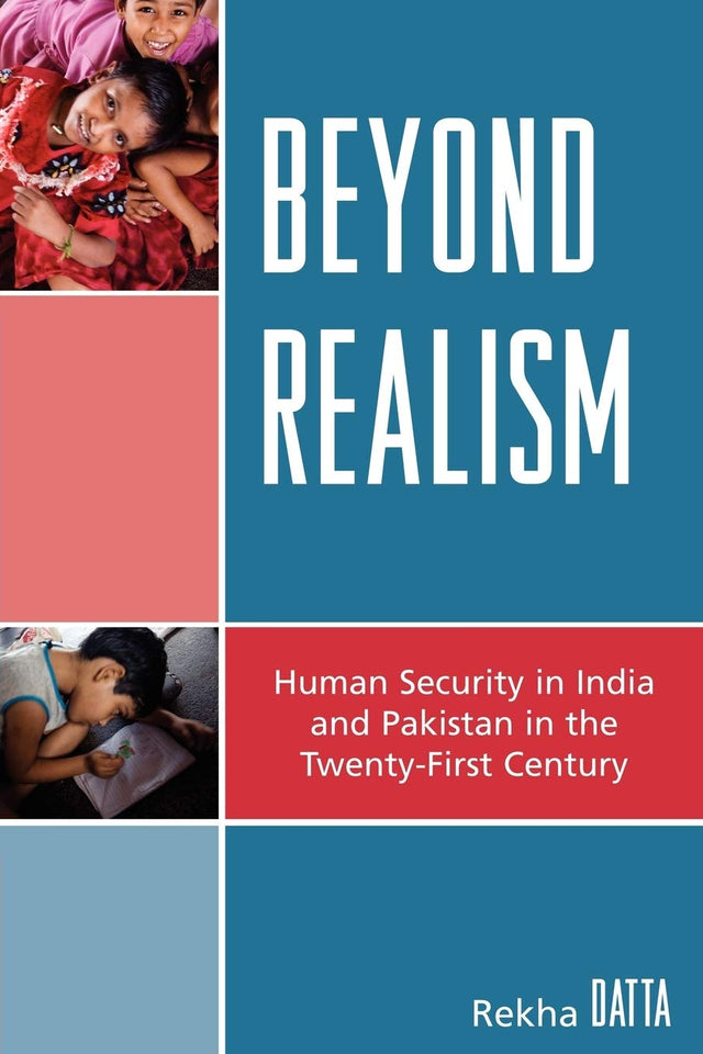 Beyond Realism: Human Security in India and Pakistan in the Twenty-First Century (Studies in Public Policy) - Retail Maharaj