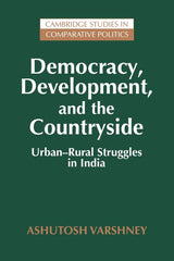 Democracy, Development, and the Countryside: Urban-Rural Struggles in India (Cambridge Studies in Comparative Politics) - Retail Maharaj