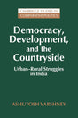 Democracy, Development, and the Countryside: Urban-Rural Struggles in India (Cambridge Studies in Comparative Politics) - Retail Maharaj