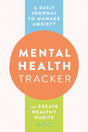 Mental Health Tracker: A Daily Journal to Manage Anxiety and Create Healthy Habits - Retail Maharaj
