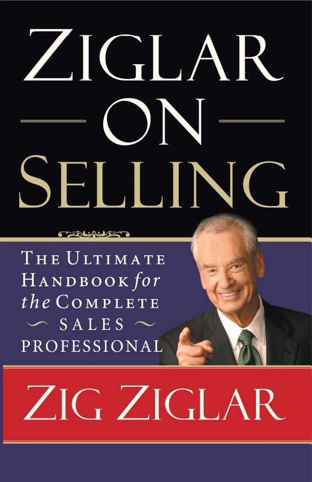 Ziglar on Selling: The Ultimate Handbook for the Complete Sales Professional - Retail Maharaj
