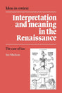 Interpretation and Meaning in the Renaissance: The Case of Law: 21 (Ideas in Context) - Retail Maharaj