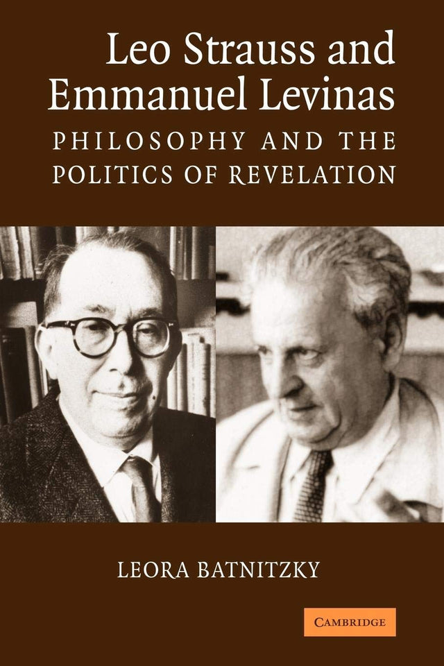 Leo Strauss and Emmanuel Levinas: Philosophy and the Politics of Revelation - Retail Maharaj