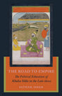 The Road to Empire: The Political Education of Khalsa Sikhs in the Late 1600s - Retail Maharaj
