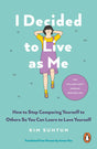 I Decided to Live as Me: How to Stop Comparing Yourself to Others So You Can Learn to Love Yourself - Retail Maharaj