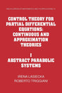 Control Theory for Partial Differential Equations: Volume 1, Abstract Parabolic Systems: Continuous and Approximation Theories: 74 (Encyclopedia of Mathematics and its Applications, Series Number 74) - Retail Maharaj