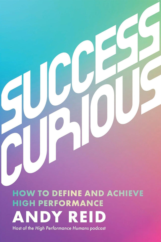 Success Curious: How to Define and Achieve High Performance - Retail Maharaj