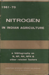 Nitrogen In Indian Agriculture -A Bibliography On N, NP, NK, NPK & Other Related Factors ( 1961-70 )