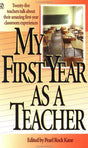 My First Year as a Teacher: Twenty-Five Teachers Talk about Their Amazing First-Year Classroom Experiences - Retail Maharaj