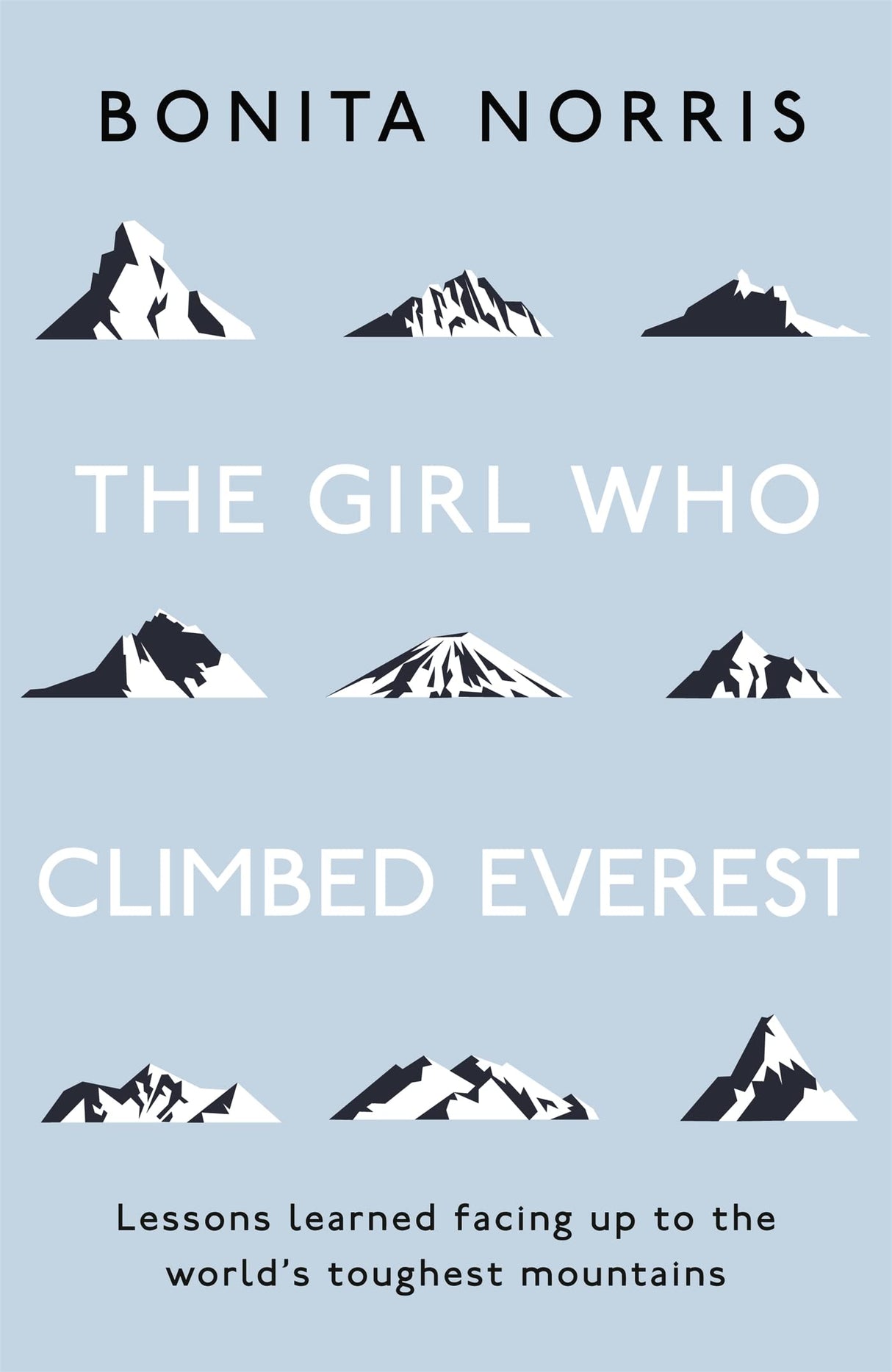 THE GIRL WHO CLIMBED EVEREST: LESSONS LEARNED FACING UP TO THE WORLD'S TOUGHEST MOUNTAINS - Retail Maharaj