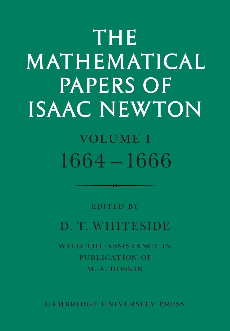 The Mathematical Papers of Isaac Newton: Volume 1: 1664-1666 (The Mathematical Papers of Sir Isaac Newton) - Retail Maharaj