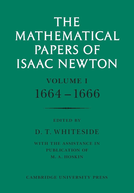 The Mathematical Papers of Isaac Newton: Volume 1: 1664-1666 (The Mathematical Papers of Sir Isaac Newton) - Retail Maharaj