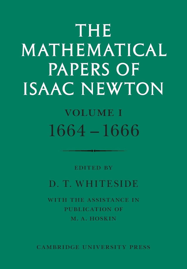 The Mathematical Papers of Isaac Newton: Volume 1: 1664-1666 (The Mathematical Papers of Sir Isaac Newton) - Retail Maharaj