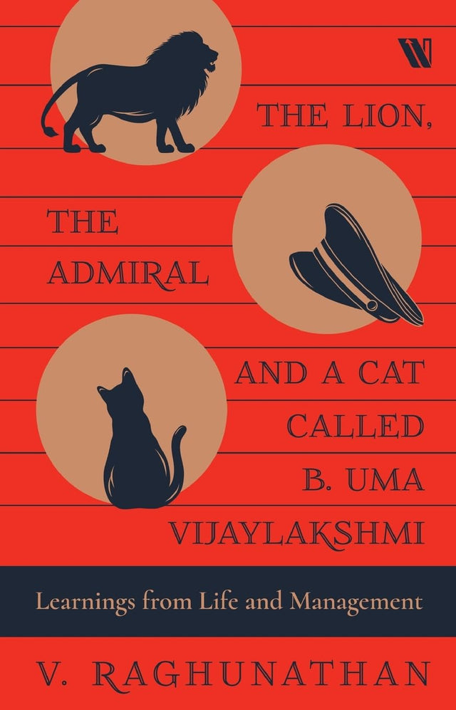 The Lion, the Admiral and a Cat Called B. Uma Vijaylakshmi: Learnings from Life and Management - Retail Maharaj