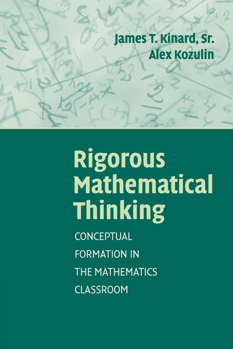 Rigorous Mathematical Thinking: Conceptual Formation in the Mathematics Classroom - Retail Maharaj
