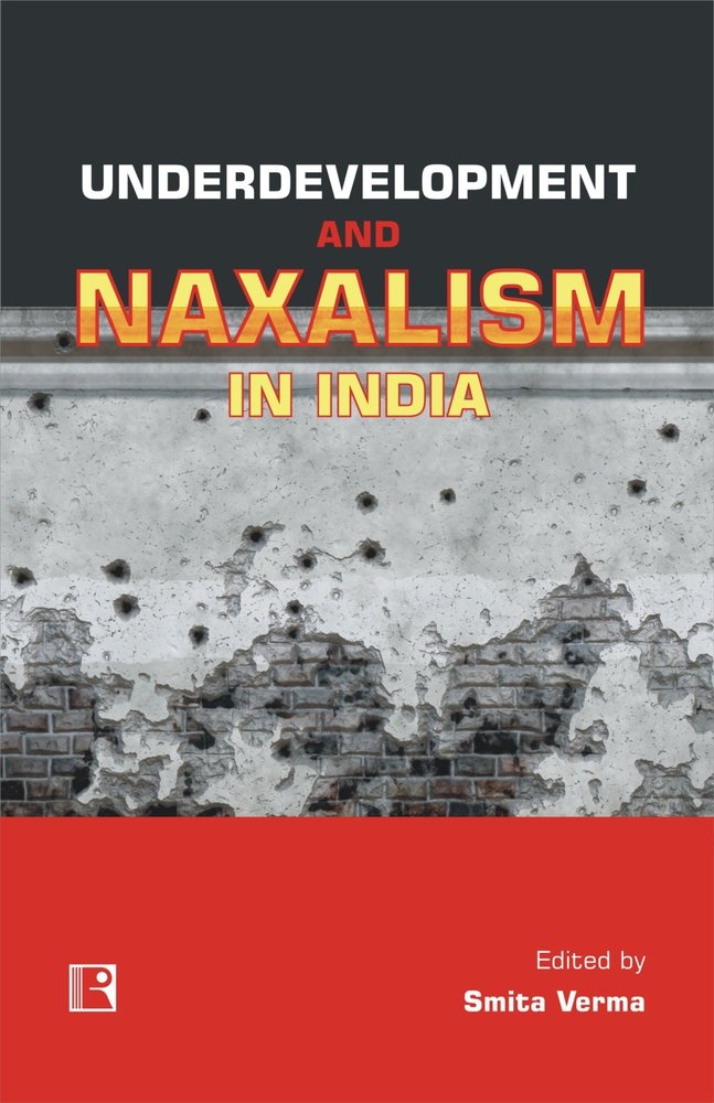 Underdevelopment and Naxalism in India: Reflexive Discourse and Debates - Retail Maharaj