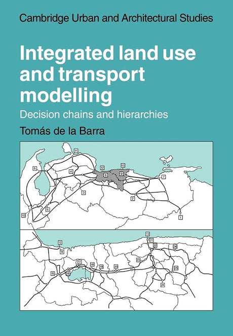 Integrated Land Use and Transport Modelling: Decision Chains and Hierarchies: 12 (Cambridge Urban and Architectural Studies) - Retail Maharaj