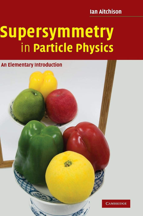Supersymmetry in Particle Physics: An Elementary Introduction - Retail Maharaj
