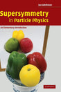 Supersymmetry in Particle Physics: An Elementary Introduction - Retail Maharaj
