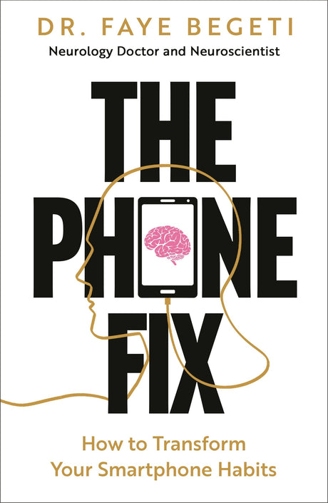 The Phone Fix: The Brain-focused Guide to Building Healthy Digital Habits and Breaking Bad Ones - Retail Maharaj