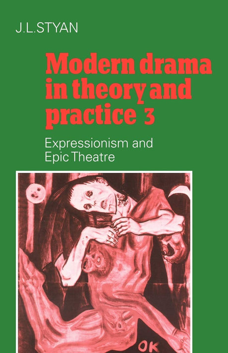 Modern Drama in Theory and Practice: Volume 3, Expressionism and Epic Theatre: 003 (Modern Drama in Theory & Practice) - Retail Maharaj