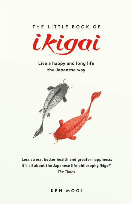 THE LITTLE BOOK OF IKIGAI: THE SECRET JAPANESE WAY TO LIVE A HAPPY AND LONG LIFE - Retail Maharaj