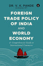 Foreign Trade Policy of India and World Economy: A Comprehensive Guide to International Commerce - Retail Maharaj