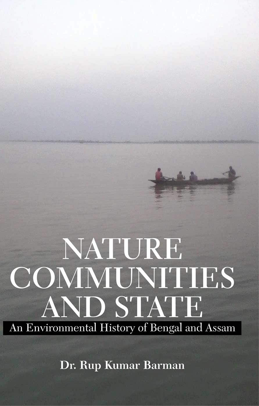 Nature, Communities And State: An Environmental History Of Bengal And Assam - Retail Maharaj