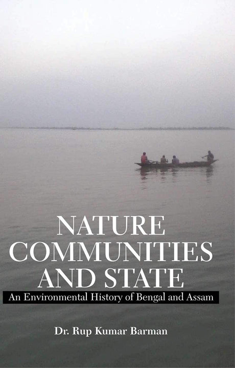 Nature, Communities And State: An Environmental History Of Bengal And Assam - Retail Maharaj