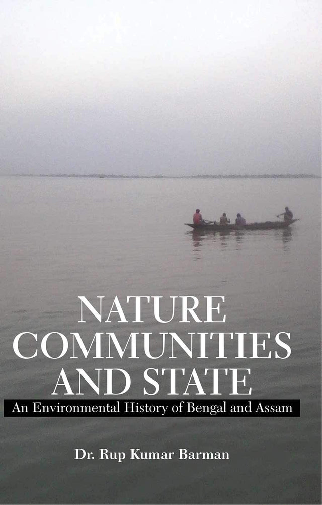 Nature, Communities And State: An Environmental History Of Bengal And Assam - Retail Maharaj