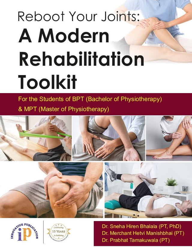 Reboot Your Joints: A Modern Rehabilitation Toolkit for the Students of BPT (Bachelor of Physiotherapy) and MPT (Master of Physiotherapy) - Retail Maharaj