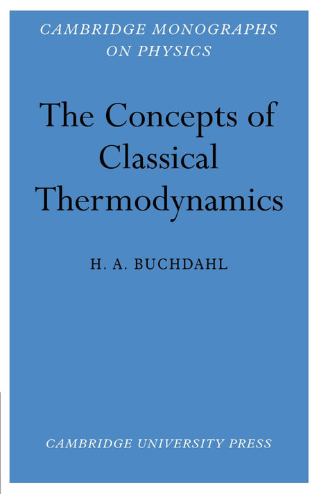 The Concepts of Classical Thermodynamics (Cambridge Monographs on Physics) - Retail Maharaj