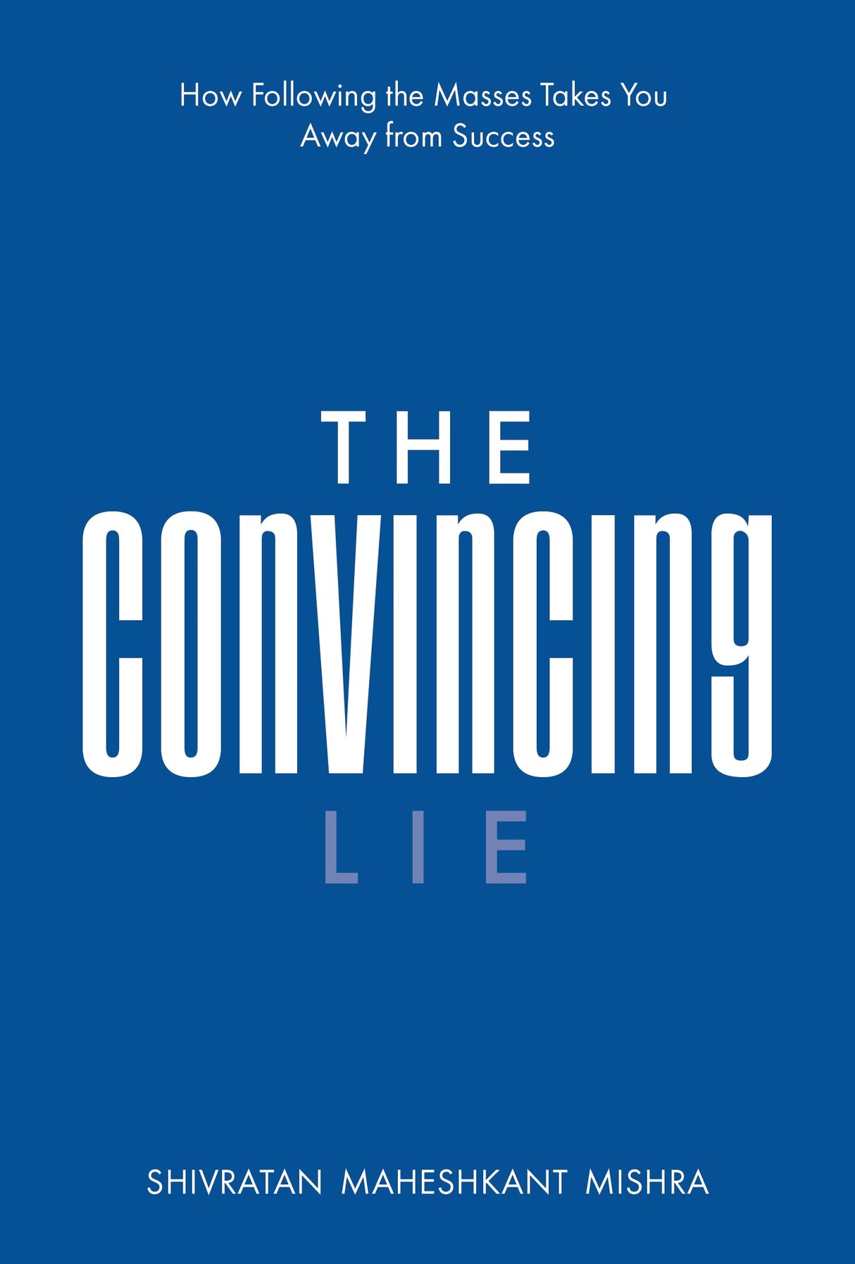 The Convincing Lie - How Following the Masses Takes you Away From Success - Retail Maharaj
