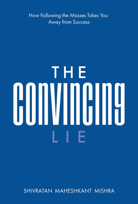 The Convincing Lie - How Following the Masses Takes you Away From Success - Retail Maharaj