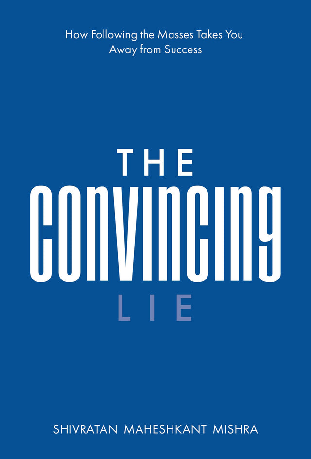 The Convincing Lie - How Following the Masses Takes you Away From Success - Retail Maharaj