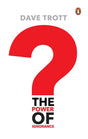 The Power of Ignorance: How Creative Solutions Emerge When We Admit What We Don’t Know - Retail Maharaj