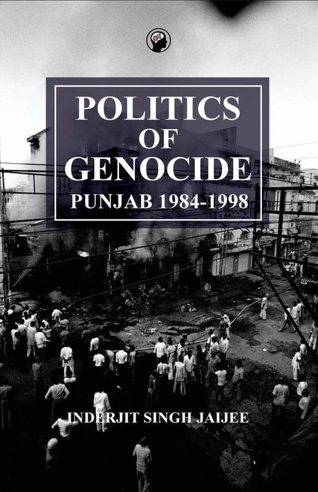 Politics of Genocide: Punjab, 1984-1998 - Retail Maharaj