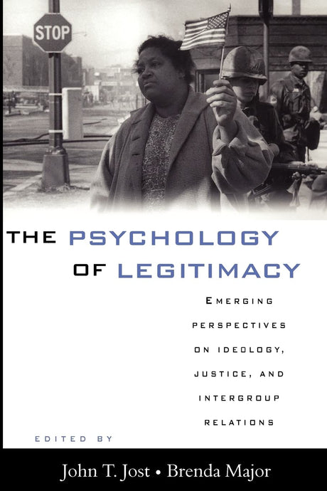 The Psychology of Legitimacy: Emerging Perspectives on Ideology, Justice, and Intergroup Relations - Retail Maharaj