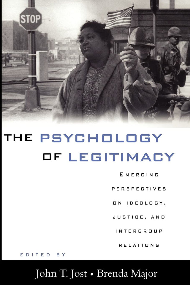 The Psychology of Legitimacy: Emerging Perspectives on Ideology, Justice, and Intergroup Relations - Retail Maharaj