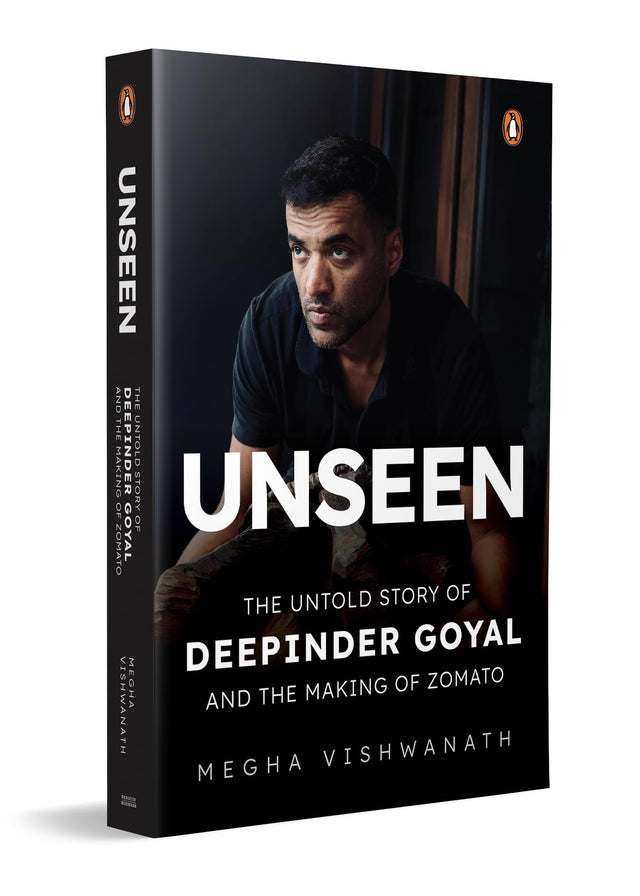 Unseen: The Untold Story of Deepinder Goyal and the Making of Zomato | Inside the Mind of India’s Billion-Dollar Brand Founder | Startup, Entrepreneurship & Business Biography - Retail Maharaj