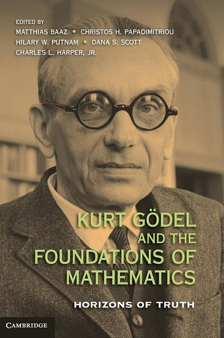 Kurt Goedel and the Foundations of Mathematics: Horizons of Truth - Retail Maharaj