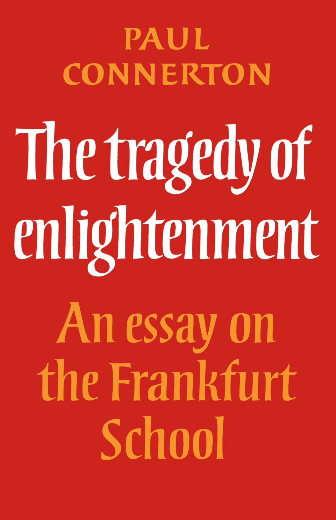 The Tragedy of Enlightenment: An Essay on the Frankfurt School (Cambridge Studies in the History and Theory of Politics) - Retail Maharaj