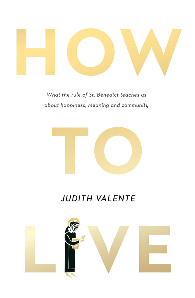 How To Live: What The Rule Of St. Benedict Teaches - Retail Maharaj