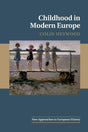 Childhood in Modern Europe: 56 (New Approaches to European History, Series Number 56) - Retail Maharaj