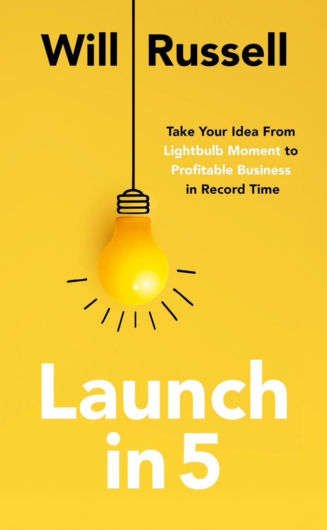 Launch in 5: Taking Your Idea from Lightbulb Moment to Profitable Business in Record Time - Retail Maharaj
