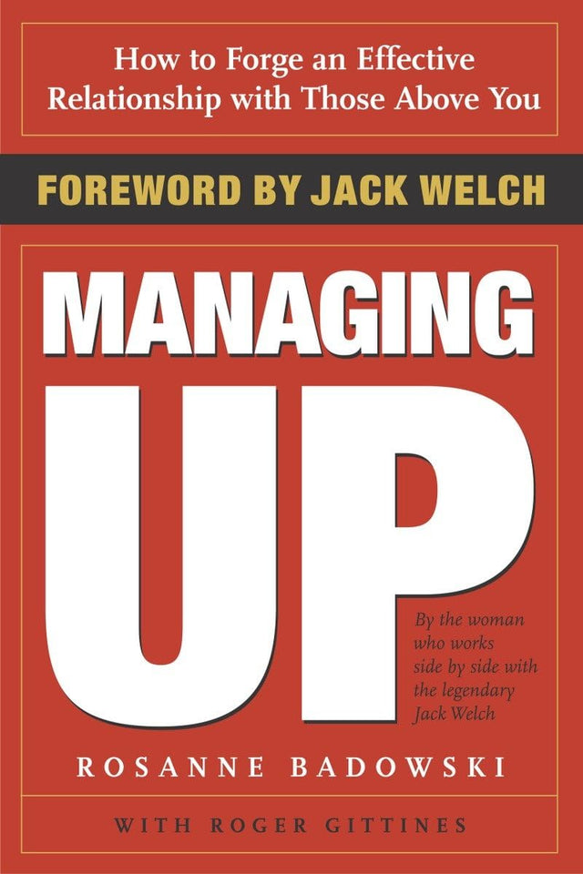 Managing Up: How to Forge an Effective Relationship With Those Above You - Retail Maharaj
